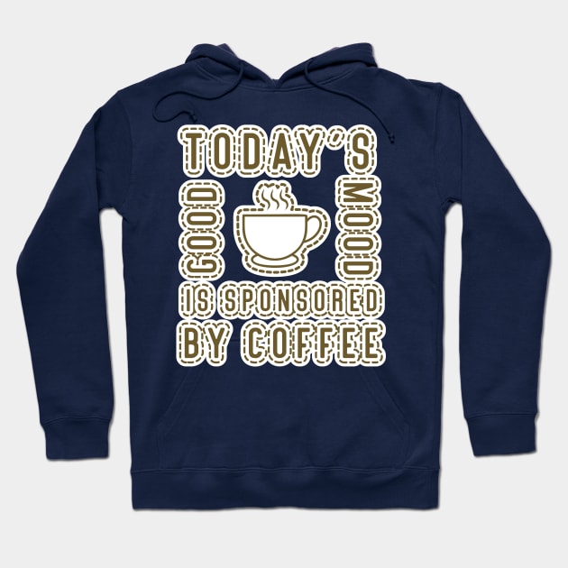 today's good mood is sponsored by coffee Hoodie by yusufdehbi